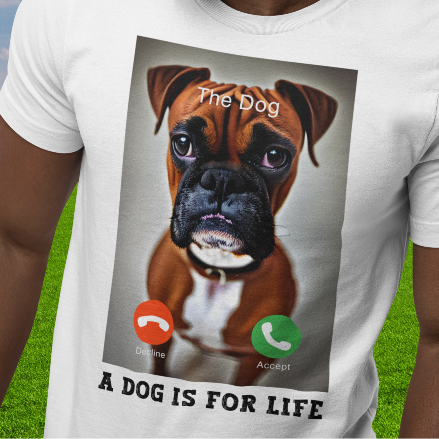 white T-shirt with an iphone screen shot of an incoming call from a sad Boxer dog, with accept or decline buttons, and the message A Dog Is For Life