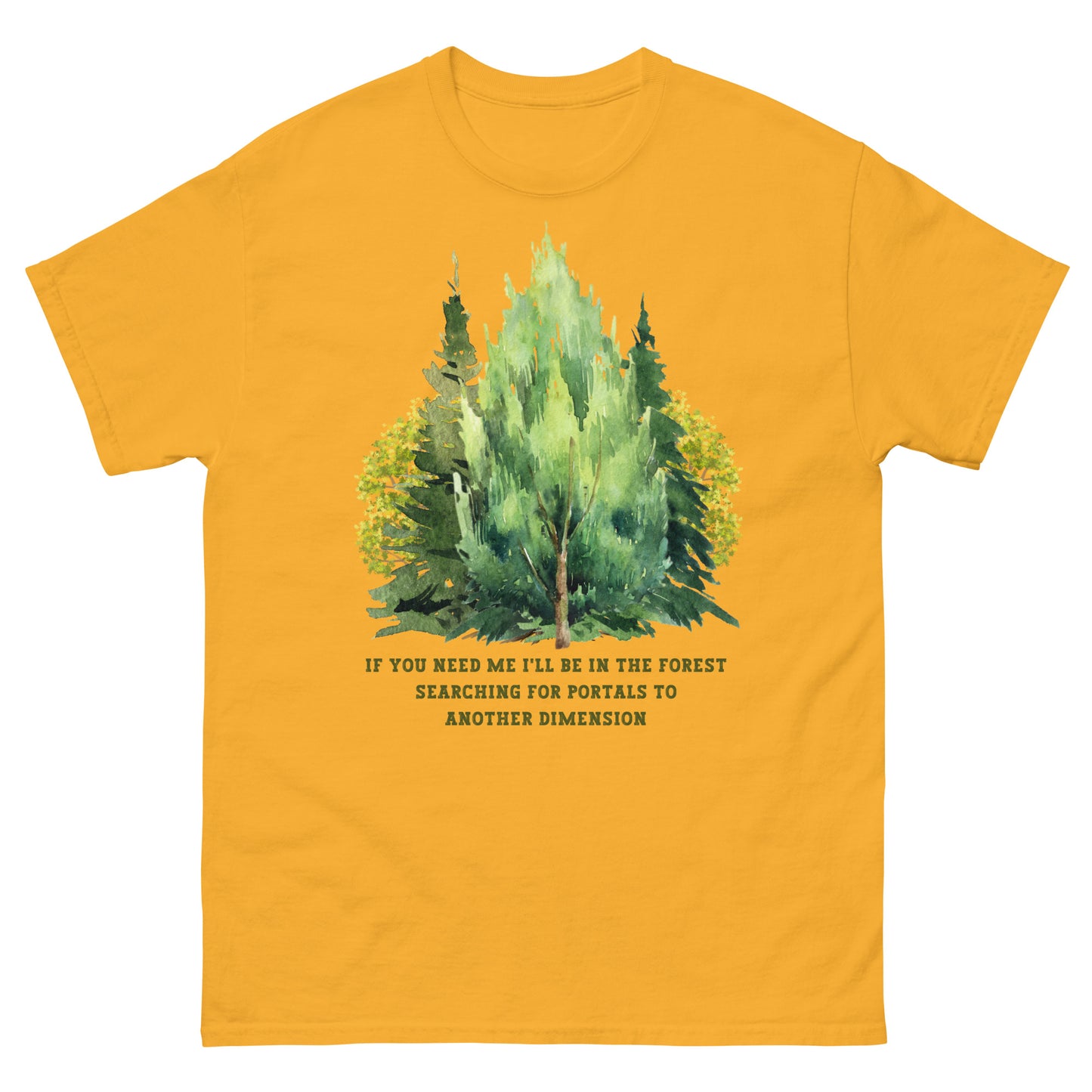 gold color If you need me i'll be in the forest searching for portals to another dimension, woodland graphic T-shirt