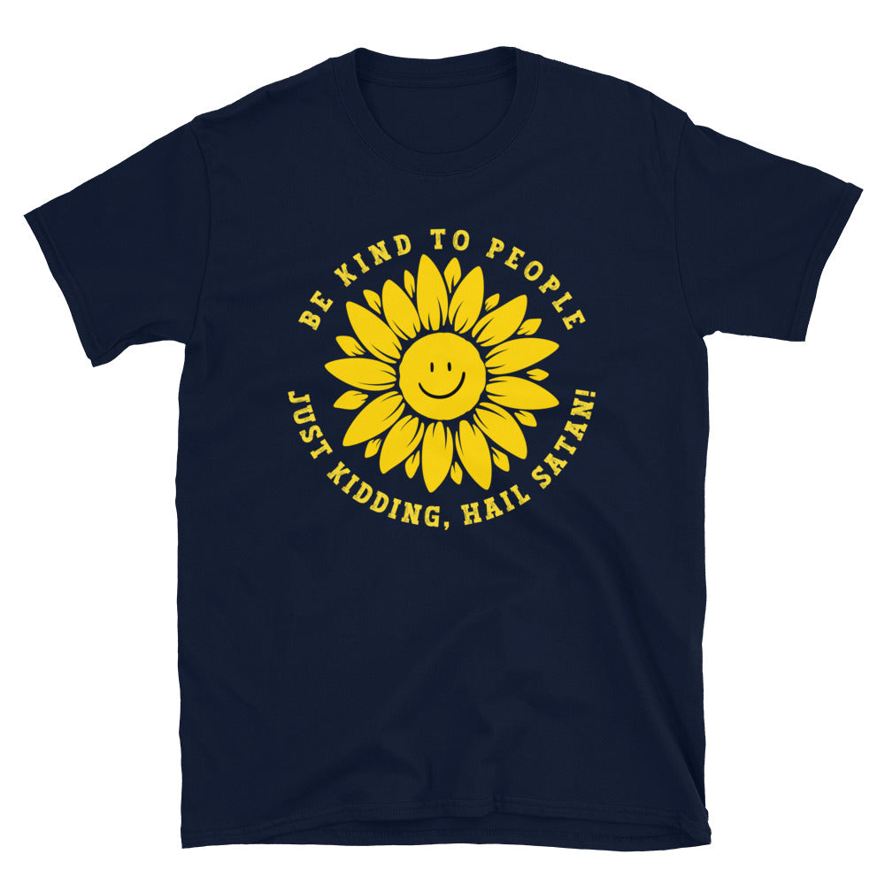 Navy Funny T-shirt with a smiling sunflower design and yellow text that reads, Be Kind To people, Just Kidding, Hail Satan!