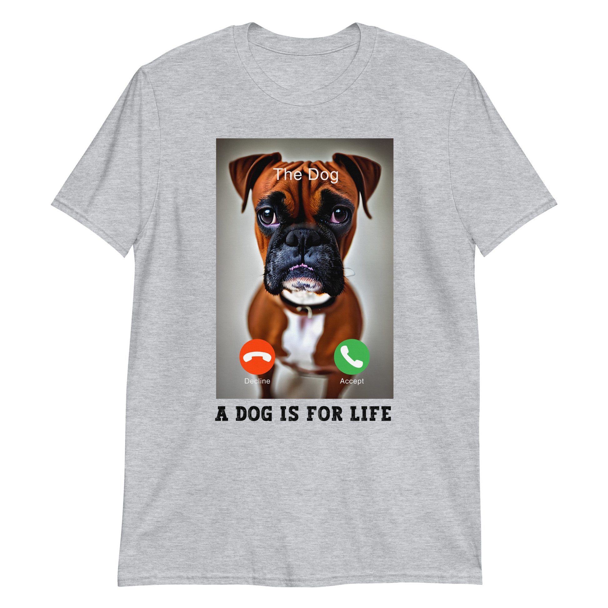 Sport grey coloured  T-shirt with an iphone screen shot of an incoming call from a sad Boxer dog, with accept or decline buttons, and the message A Dog Is For Life