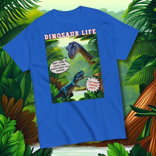 Dinosaur life T-shirt with colourful cartoon of a large dinosaur saying to a T Rex, Cover your mouth when you sneeze. The T Rex replies, you know I f*cking can't,, royal blue