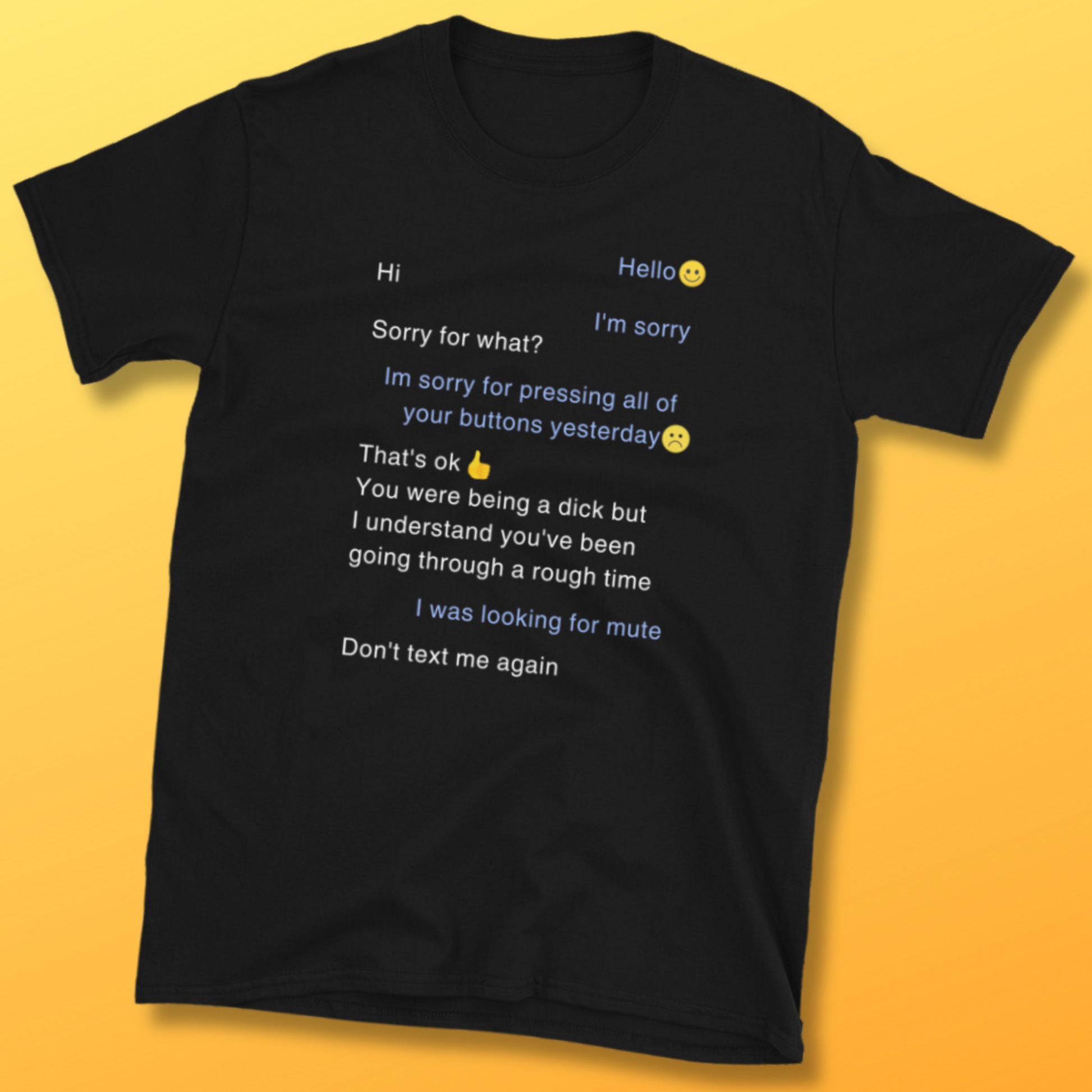 Black funny t-shirt with sarcastic text in form of a text message that says Sorry for pressing all of your buttons yesterday, I was looking for mute.