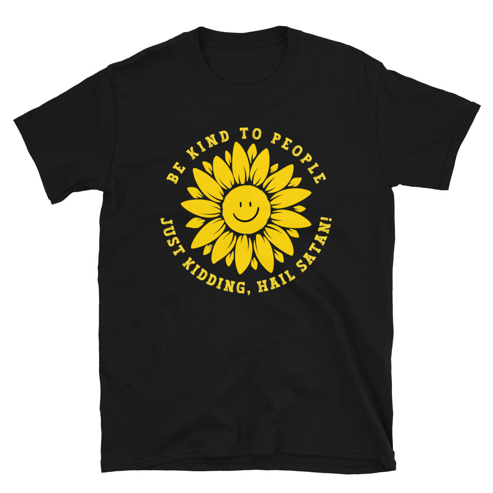 Black, Funny T-shirt with a smiling sunflower design and yellow text that reads, Be Kind To people, Just Kidding, Hail Satan!