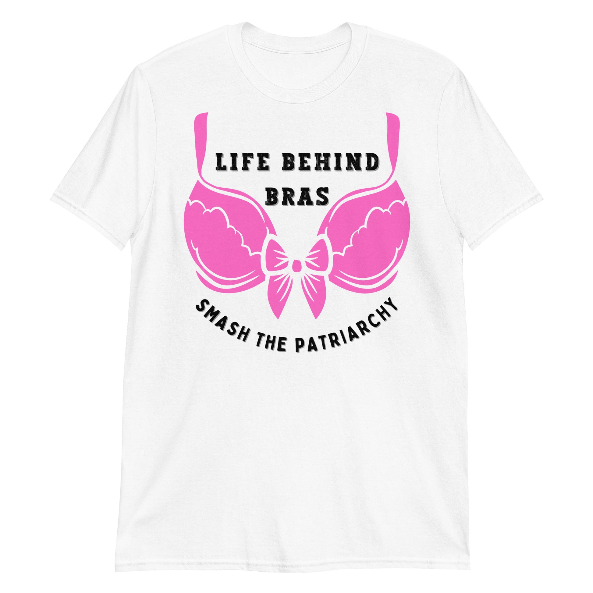 White Feminism T-shirt Life Behind Bras, Smash the  Patriarchy.