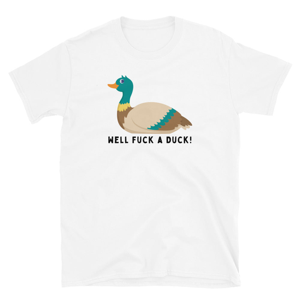 white Well Fuck a Duck funny T-shirt.