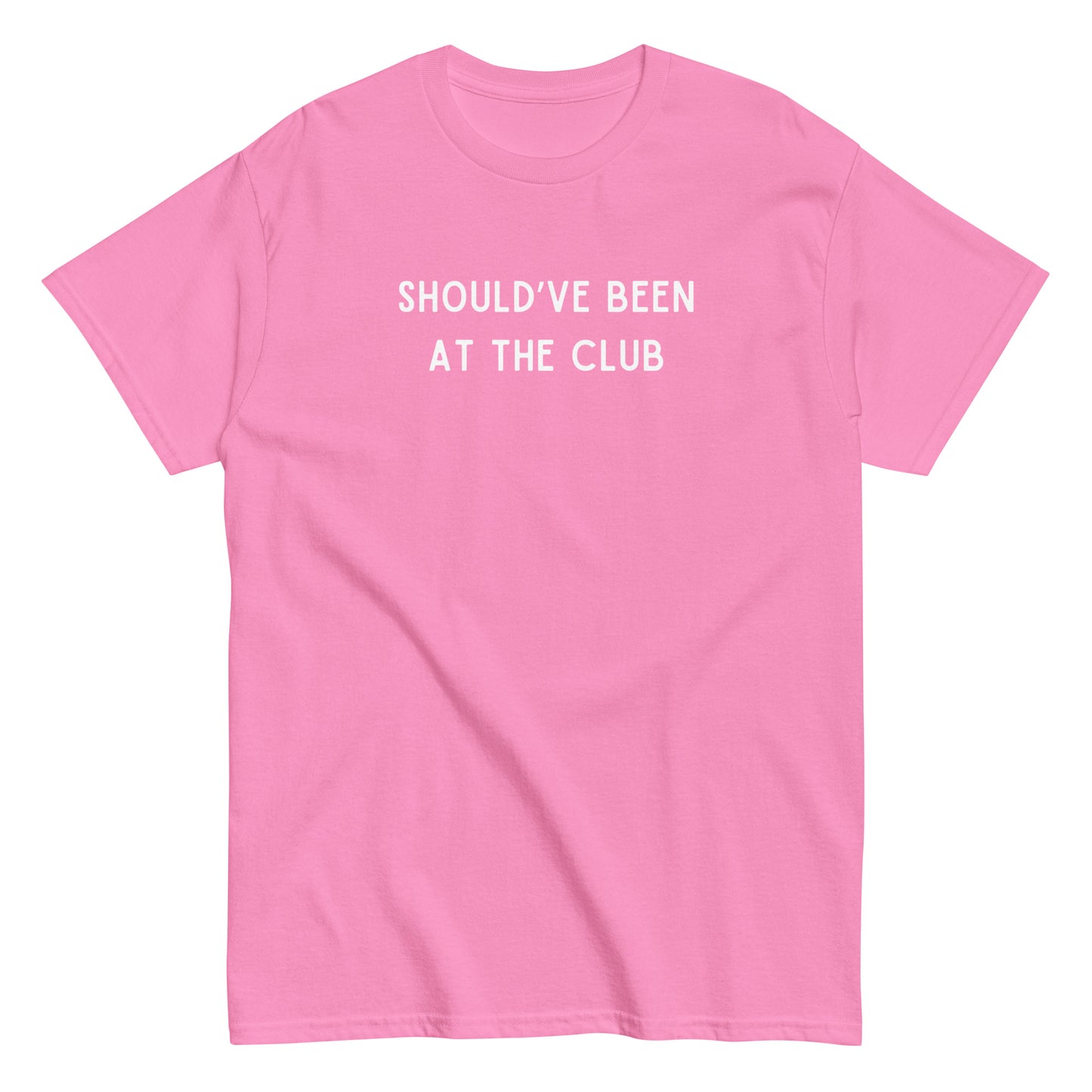 Funny SHOULD'VE BEEN AT THE CLUB Meme Unisex T-shirt