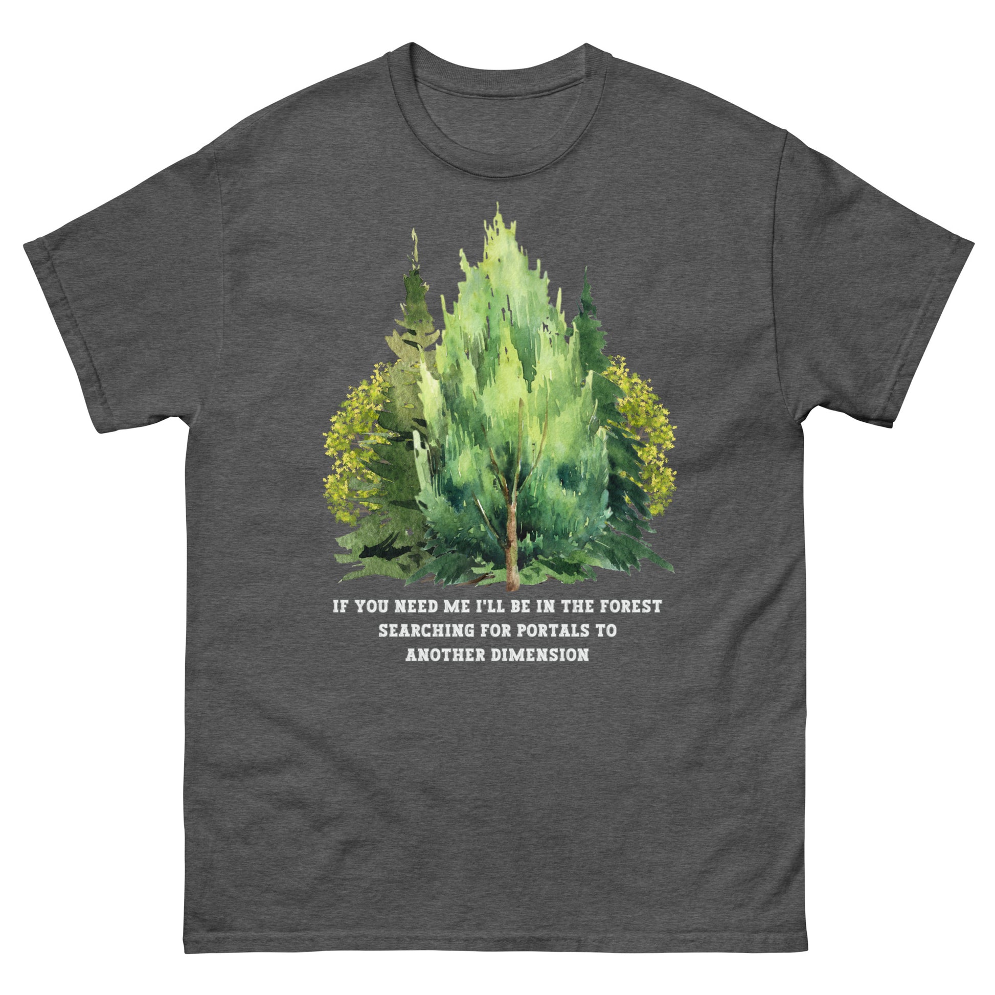 dark heather grey If you need me i'll be in the forest searching for portals to another dimension, woodland graphic T-shirt