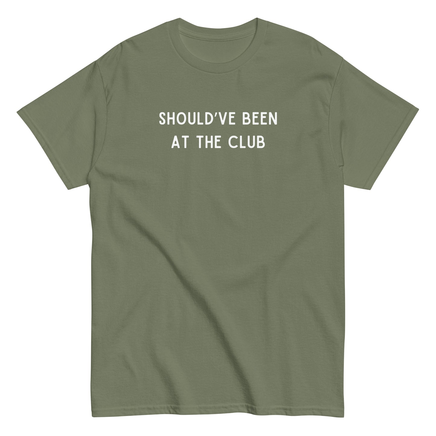 Funny SHOULD'VE BEEN AT THE CLUB Meme Unisex T-shirt