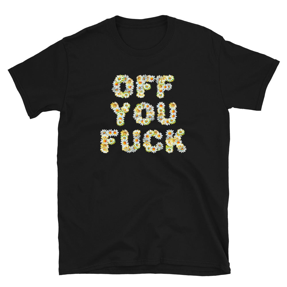 Offensive Off You Fuck T-shirt with text made of Daisies, in black, laid flat.