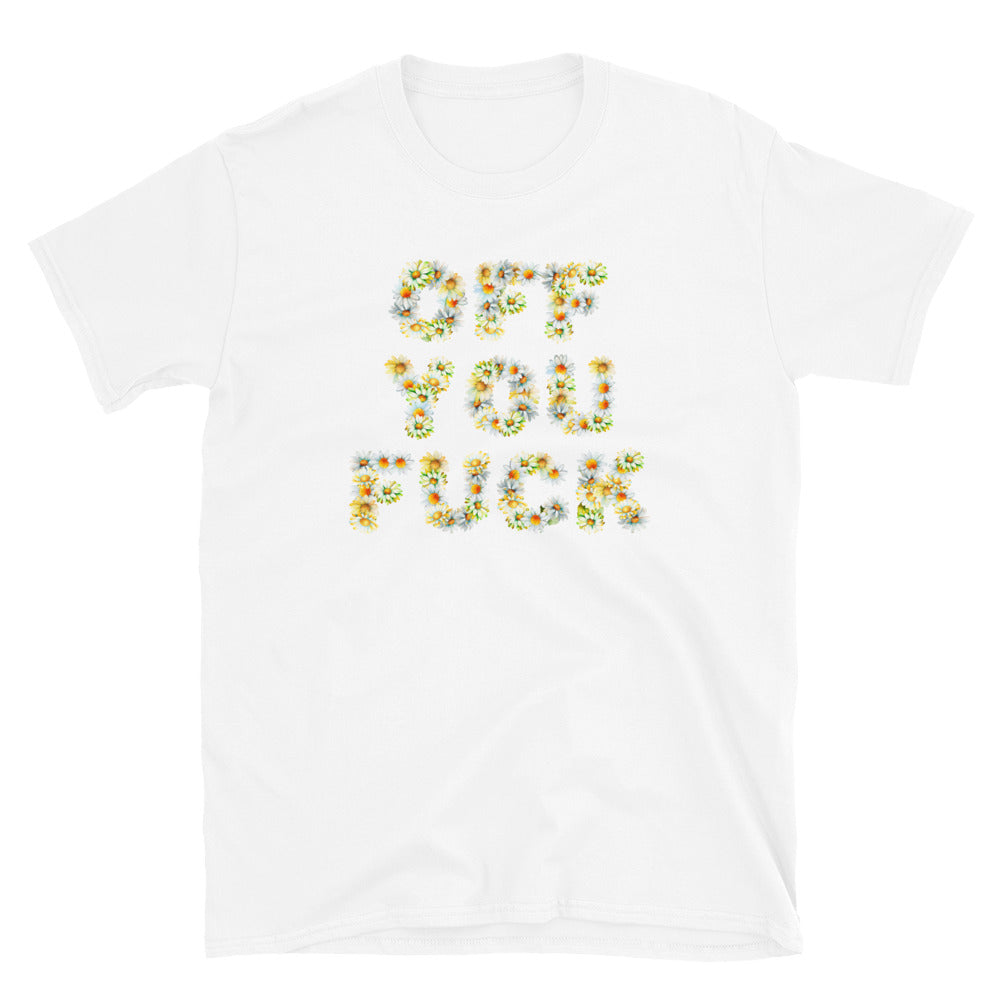 Offensive Off You Fuck T-shirt with text made of Daisies, laid flat, in white.