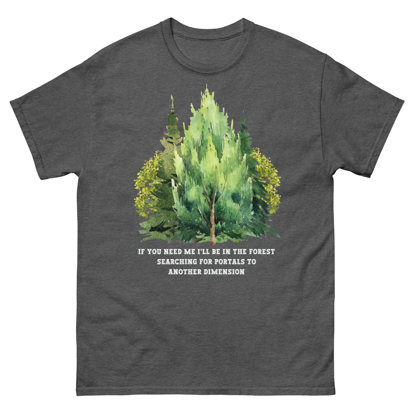 dark heather grey If you need me i'll be in the forest searching for portals to another dimension, woodland graphic T-shirt